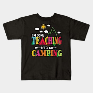 I'm Done Teaching Let's Go Camping Funny Camper Teacher Kids T-Shirt